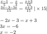 \\ \\ \frac{x - 1}{5} - \frac{x}{3} = \frac{x + 3}{15} \\ \frac{3x - 3 - 5x}{15} = \frac{x + 3}{15} \: | \times 15| \\ \\ -2 x - 3 = x + 3 \\ 3x = - 6 \\ x = - 2