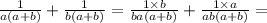 \frac{1}{a(a + b)} + \frac{1}{b(a + b)} = \frac{1 \times b}{ba(a + b)} + \frac{1 \times a}{ab(a + b)} =