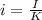 i=\frac{I}{K}