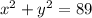 {x}^{2} + {y}^{2} = 89