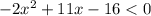 -2x^2+11x-16 < 0