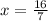 x = \frac{16}{7}