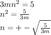 3m {n}^{2} = 5 \\ {n}^{2} = \frac{5}{3m} \\ n = + - \sqrt{ \frac{5}{3m} }