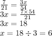 \frac{7}{21} = \frac{3x}{54} \\ 3x = \frac{7 \times 54}{21} \\ 3x = 18 \\ x = 18 \div 3 = 6