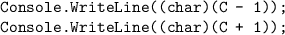 \texttt{Console.WriteLine((char)(C - 1));}\\\texttt{Console.WriteLine((char)(C + 1));}