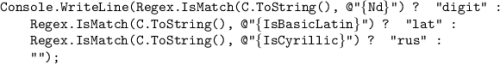 \texttt{Console.WriteLine(Regex.IsMatch(C.ToString(), @"\p\{Nd\}") ? "digit" :}\\\texttt{{ }{ }{ }{ }Regex.IsMatch(C.ToString(), @"\p\{IsBasicLatin\}") ? "lat" :}\\\texttt{{ }{ }{ }{ }Regex.IsMatch(C.ToString(), @"\p\{IsCyrillic\}") ? "rus" :}\\\texttt{{ }{ }{ }{ }"");}