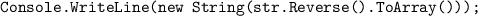 \texttt{Console.WriteLine(new String(str.Reverse().ToArray()));}