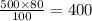 \frac{500 \times 80 }{100} = 400