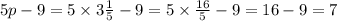 5p - 9 = 5 \times 3 \frac{1}{5} - 9 = 5 \times \frac{16}{5} - 9 = 16 - 9 = 7