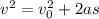 v^{2} = v_{0}^{2} + 2as