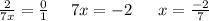 \frac{2}{7x} = \frac{0}{1} \: \: \: \: \: \: 7x = - 2 \: \: \: \: \: \: \: x = \frac { - 2}{7}