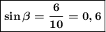 \boxed{\boldsymbol{\sin \beta = \dfrac{6}{10}=0,6}}