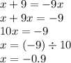 x + 9 = - 9x \\ x + 9x = - 9 \\ 10x = - 9 \\ x = ( - 9) \div 10 \\ x = - 0.9