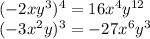 ( - 2xy ^{3} ) ^{4} = 16 {x}^{4} {y}^{12} \\ ( - 3x ^{2} y) ^{3} = - 27 {x}^{6} {y}^{3}