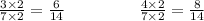 \frac{3 \times 2}{7 \times 2} = \frac{6}{14} \: \: \: \: \: \: \: \: \: \: \: \: \: \: \: \: \: \: \: \: \frac{4 \times 2}{7 \times 2} = \frac{8}{14}