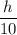 \dfrac{h}{10}