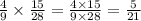 \frac{4}{9} \times \frac{15}{28} = \frac{4 \times 15}{9 \times 28} = \frac{5}{21}