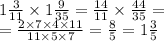 1 \frac{3}{11} \times 1\frac{9}{35} = \frac{14}{11} \times \frac{44}{35} = \\ = \frac{2 \times 7 \times 4 \times 11}{11 \times 5 \times 7} = \frac{8}{5} = 1 \frac{3}{5}