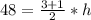 48 = \frac{3+1}{2} *h