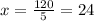 x = \frac{120}{5} = 24