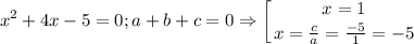 $x^2+4x-5=0; a+b+c=0 \Rightarrow \left [ {{x=1} \atop {x=\frac{c}{a}=\frac{-5}{1}=-5 }} \right.