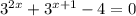 3^{2x}+3^{x+1}-4=0