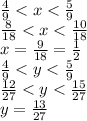 \frac{4}{9} < x < \frac{5}{9} \\ \frac{8}{18} < x < \frac{10}{18} \\ x = \frac{9}{18} = \frac{1}{2} \\ \frac{4}{9} < y < \frac{5}{9} \\ \frac{12}{27} < y < \frac{15}{27} \\ y = \frac{13}{27}