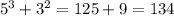 {5}^{3} + {3}^{2} = 125 + 9 = 134