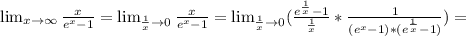 \lim_{x \to \infty} \frac{x}{e^{x}-1 }= \lim_{\frac{1}{x}\to 0} \frac{x}{e^{x}-1 }= \lim_{\frac{1}{x}\to 0} (\frac{e^{\frac{1}{x}}-1}{\frac{1}{x}}}*\frac{1}{(e^{x}-1)*(e^{\frac{1}{x}}-1)} )=