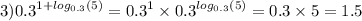 3) {0.3}^{1 + log_{0.3}(5) } = {0.3}^{1} \times {0.3}^{ log_{0.3}(5) } = 0.3 \times 5 = 1.5