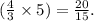 ( \frac{4}{3} \times 5) = \frac{20}{15} .