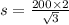 s = \frac{200 \times 2}{ \sqrt{3} }