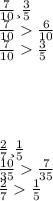 \frac{7}{10} и \frac{3}{5} \\\frac{7}{10} \frac{6}{10} \\\frac{7}{10} \frac{3}{5} \\\\\\\\\\\frac{2}{7} и\frac{1}{5} \\\frac{10}{35} \frac{7}{35} \\\frac{2}{7} \frac{1}{5}