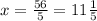 x = \frac{56}{5} = 11 \frac{1}{5}