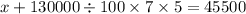 x + 130000 \div 100 \times 7 \times 5 = 45500