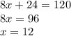 \begin{lgathered}8x + 24 = 120 \\ 8x = 96 \\ x = 12\end{lgathered}