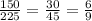 \frac{150}{225} = \frac{30}{45} = \frac{6}{9}