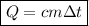 \boxed{Q = cm\Delta t}