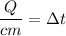 \dfrac{Q}{cm} = \Delta t