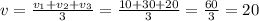 v=\frac{v_{1}+v_{2}+v_{3} }{3} = \frac{10+30+20}{3} =\frac{60}{3} =20