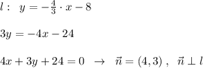 l:\; \; y=-\frac{4}{3}\cdot x-8\\ \\3y=-4x-24\\\\4x+3y+24=0\; \; \to \; \; \vec{n}=(4,3)\; ,\; \; \vec{n}\perp l