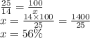 \frac{25}{14} = \frac{100}{x} \\ x = \frac{14 \times 100}{25} = \frac{1400}{25} \\ x = 56\%