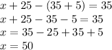 x + 25 - (35 + 5) = 35 \\ x + 25 - 35 - 5 = 35 \\ x = 35 - 25 + 35 + 5 \\ x = 50