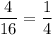 \dfrac{4}{16}=\dfrac 14