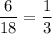 \dfrac{6}{18}=\dfrac 13