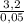 \frac{3,2}{0,05}