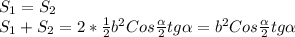 S_{1}=S_{2}\\S_{1} +S_{2}=2*\frac{1}{2}b^{2} Cos\frac{\alpha }{2}tg\alpha=b^{2}Cos\frac{\alpha }{2}tg\alpha