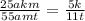 \frac{25akm}{55amt} = \frac{5k}{11t}