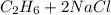 C_{2} H_{6} + 2 NaCl