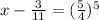 x-\frac{3}{11}=(\frac{5}{4})^5